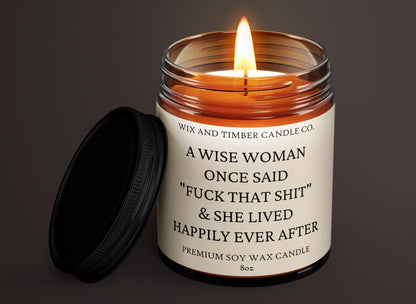 Premium 8oz Soy, Scented Candle | Gift Candle | Motivational Candle | Self Love | Women Empowerment | A Wise Woman Once Said F*ck That Shit