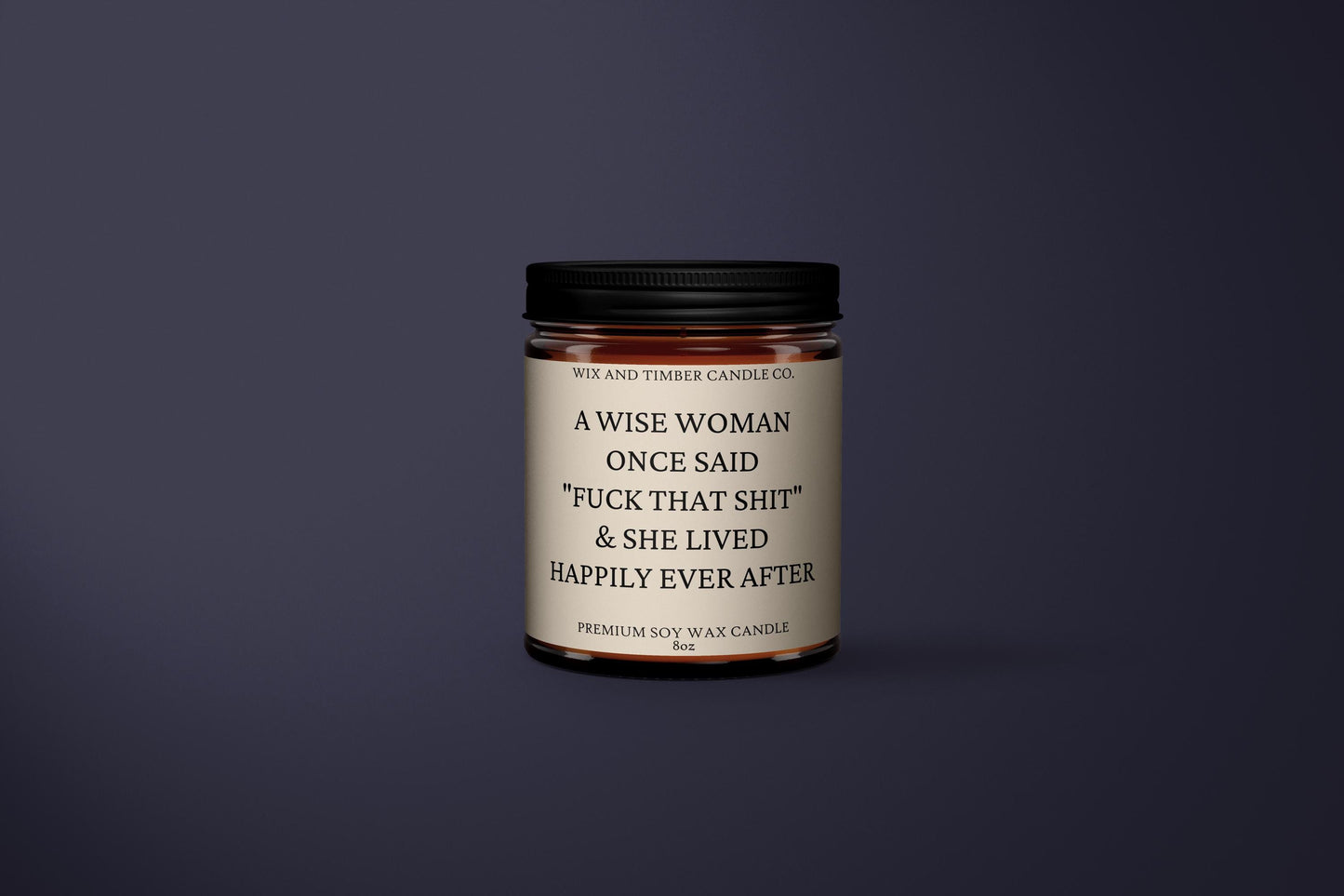 Premium 8oz Soy, Scented Candle | Gift Candle | Motivational Candle | Self Love | Women Empowerment | A Wise Woman Once Said F*ck That Shit